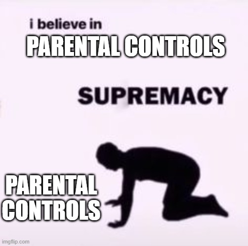 Parents and Older Generations are believe in Parental Controls Supremacy they can stop the Brainrot. | PARENTAL CONTROLS; PARENTAL CONTROLS | image tagged in i believe in supremacy,parental controls,anti brainrot,parents,parenting | made w/ Imgflip meme maker