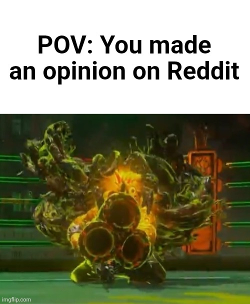 Those hiveminded mfs apparently can't fathom the very concept of independent thought | POV: You made an opinion on Reddit | image tagged in reddit,toxic community | made w/ Imgflip meme maker