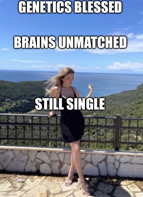 STILL SINGLE | GENETICS BLESSED; BRAINS UNMATCHED; STILL SINGLE | image tagged in white slavic girl,single life,sex,slavic,europe | made w/ Imgflip meme maker