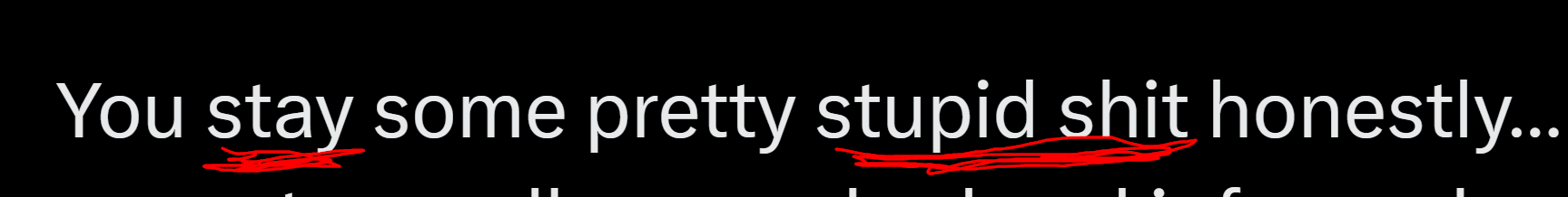 You stay some pretty stupid shit Blank Meme Template