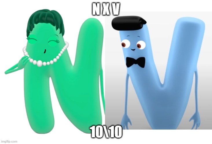 Letter N x V | N X V; 10\10 | image tagged in letter n kisses,charlie and the alphabet,v,n,n x v,babytv | made w/ Imgflip meme maker