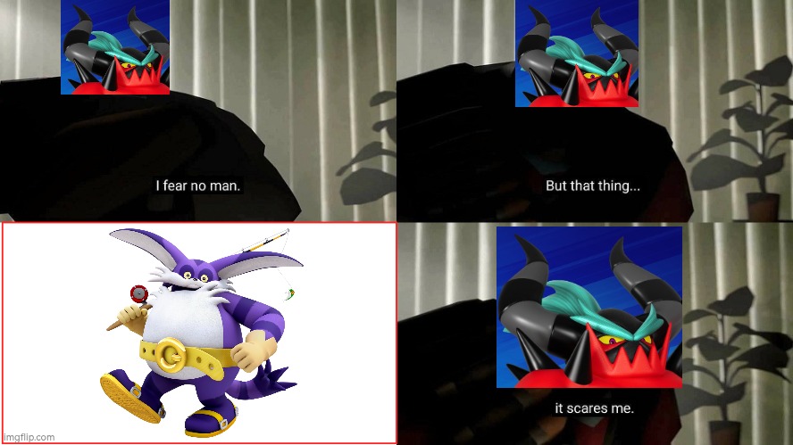 I'm suprised Zavok is afraid of Big the Cat, if you interact him with Big the Cat in Sonic Racing Crossworlds. | image tagged in tf2 heavy i fear no man,sonic racing crossworlds,sonic | made w/ Imgflip meme maker