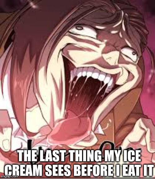This Would Be Scary Though | THE LAST THING MY ICE CREAM SEES BEFORE I EAT IT | image tagged in manhwa,memes,fun,funny,ice cream | made w/ Imgflip meme maker