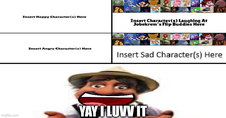 Me Ruining A Fill In Meme #288 | YAY I LUVV IT | image tagged in ruin this fill in meme 288 | made w/ Imgflip meme maker