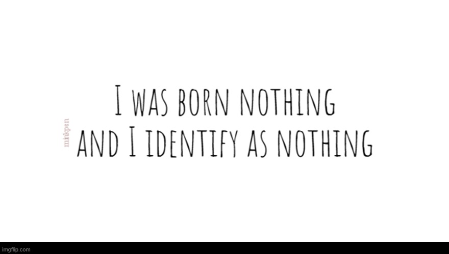 indeed | image tagged in nothing,misanthropy,antinatalism,noone,bpd | made w/ Imgflip meme maker