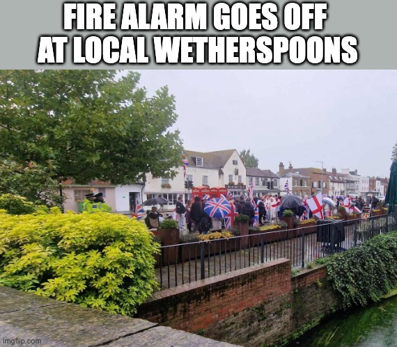 Tooth count after evacuation | FIRE ALARM GOES OFF 
AT LOCAL WETHERSPOONS | image tagged in wetherspoons,knuckle draggers | made w/ Imgflip meme maker