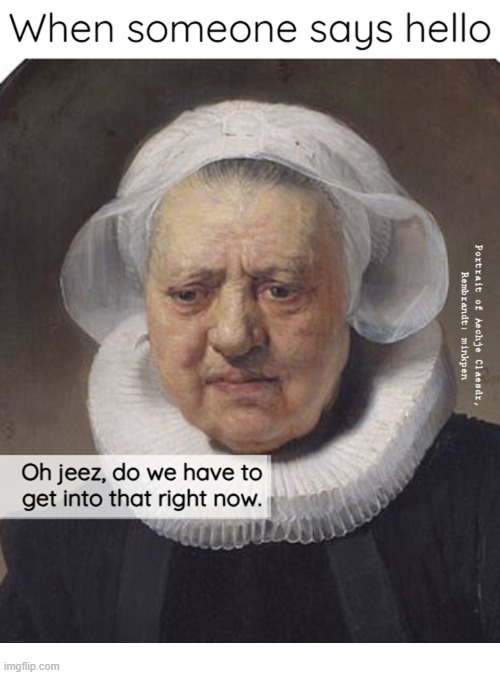 yeh | image tagged in artmemes,art memes,antisocial,social anxiety,misanthropy,misanthropist | made w/ Imgflip meme maker