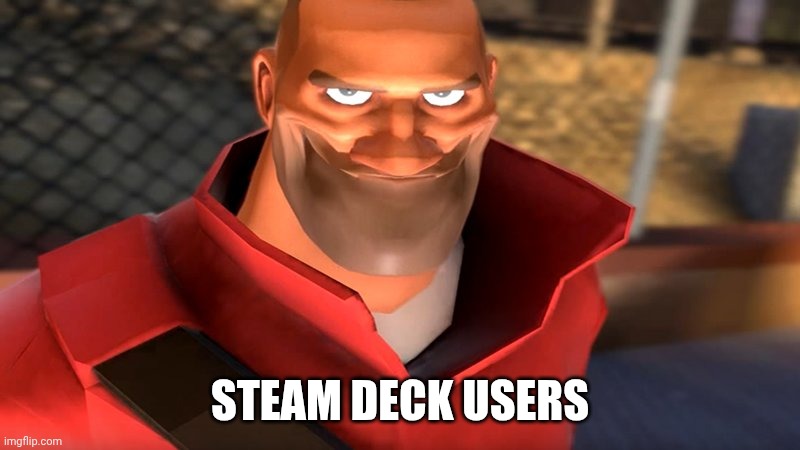 TF2 Soldier Smiling | STEAM DECK USERS | image tagged in tf2 soldier smiling | made w/ Imgflip meme maker