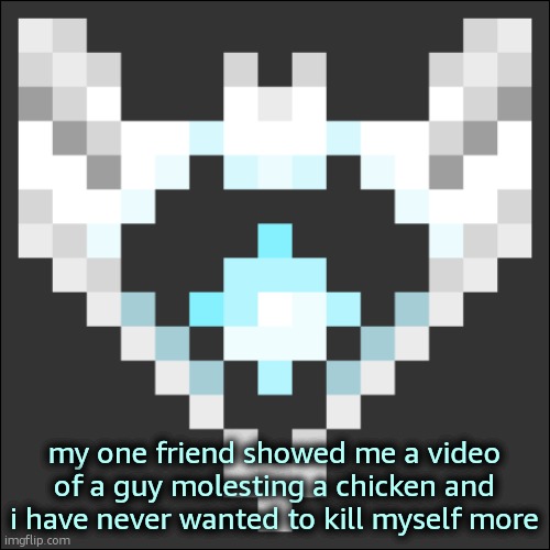 this happened yesterday | my one friend showed me a video of a guy molesting a chicken and i have never wanted to kill myself more | image tagged in cheze icon temp | made w/ Imgflip meme maker