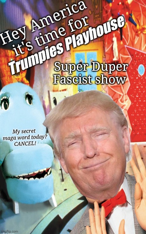 Why can't I change the channel? | Super Duper
Fascist show | image tagged in trump,fascism,show,maga love,can't shut it off | made w/ Imgflip meme maker