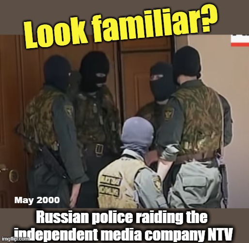 Masked police taking over the media | Look familiar? May 2000; Russian police raiding the 
independent media company NTV | image tagged in it can't happen here,trump putin,1st amendment,censorship,freedom of speech,police state | made w/ Imgflip meme maker