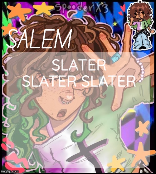 moons salem temp 2 | SLATER SLATER SLATER | image tagged in moons salem temp 2 | made w/ Imgflip meme maker