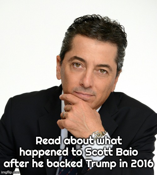 Scott Baio | Read about what happened to Scott Baio after he backed Trump in 2016 | image tagged in scott baio | made w/ Imgflip meme maker