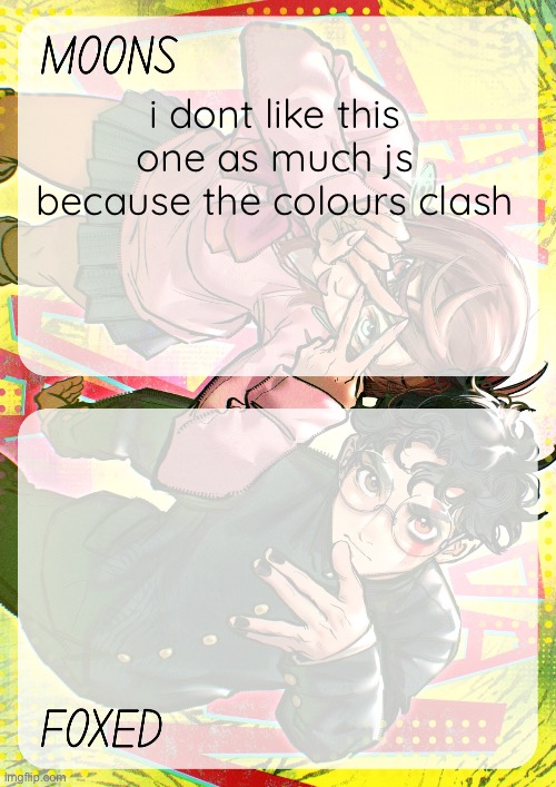 still cute | i dont like this one as much js because the colours clash | image tagged in moons and foxed - momo n okarun temp 4 | made w/ Imgflip meme maker
