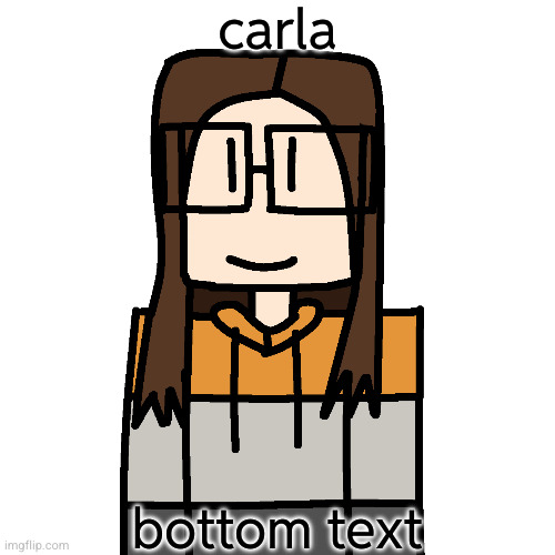 OakleyMendelevia/Cara Dev self portrait | carla bottom text | image tagged in oakleymendelevia/cara dev self portrait | made w/ Imgflip meme maker