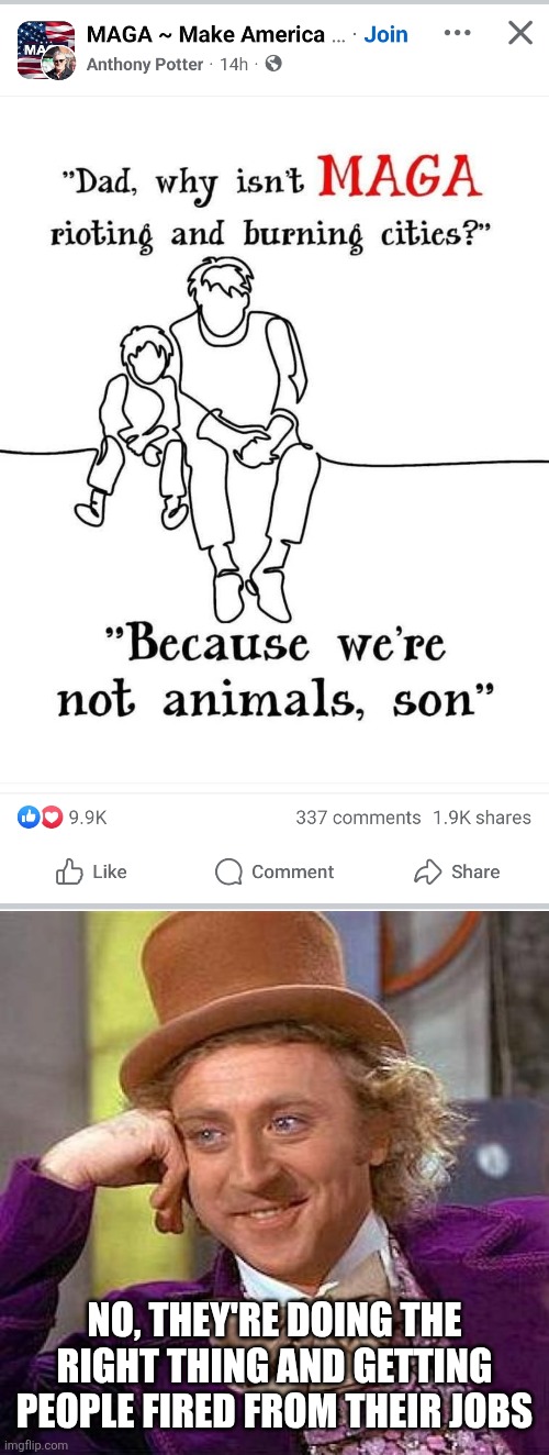 MAGA are hypocrites the deluded themselves into thinking they aren't guilty of insane behavior over a person's death | NO, THEY'RE DOING THE RIGHT THING AND GETTING PEOPLE FIRED FROM THEIR JOBS | image tagged in memes,creepy condescending wonka,charlie kirk,conservative hypocrisy,cancel culture | made w/ Imgflip meme maker