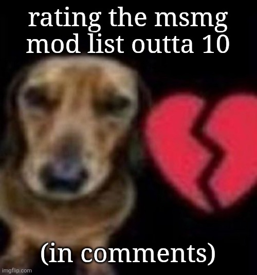 this buffoon so absent minded | rating the msmg mod list outta 10; (in comments) | image tagged in this buffoon so absent minded | made w/ Imgflip meme maker