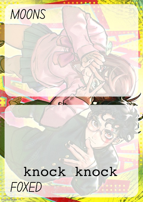 moons and foxed - momo n okarun temp 4 | knock knock | image tagged in moons and foxed - momo n okarun temp 4 | made w/ Imgflip meme maker