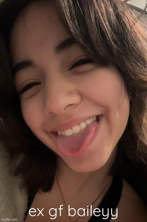 photo dumping ( yus i asked if it was okay to post these ) | ex gf baileyy | made w/ Imgflip meme maker