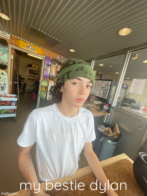 my bestie dylan | made w/ Imgflip meme maker