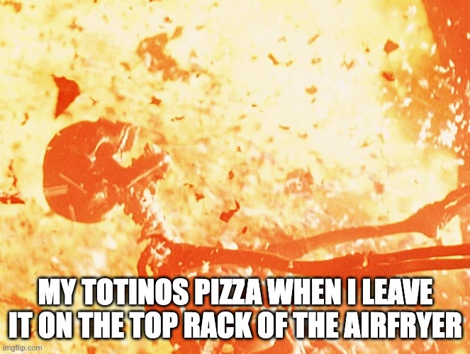 Fire skeleton | MY TOTINOS PIZZA WHEN I LEAVE IT ON THE TOP RACK OF THE AIRFRYER | image tagged in fire skeleton,memes,junk food | made w/ Imgflip meme maker