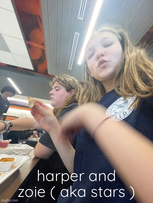harper and zoie ( aka stars ) | made w/ Imgflip meme maker