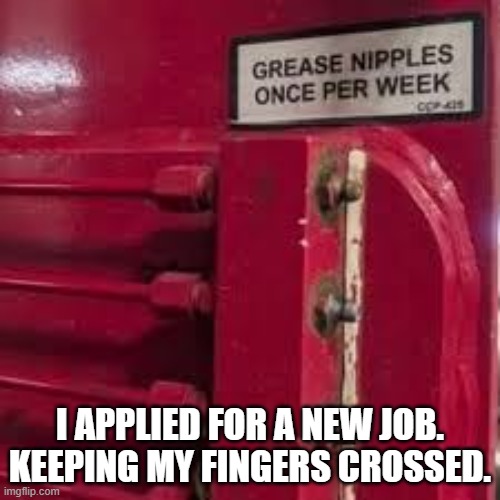 I applied for a new job. I'm keeping my fingers crossed. | I APPLIED FOR A NEW JOB. KEEPING MY FINGERS CROSSED. | image tagged in funny,new job,employment,nipples,humor,job | made w/ Imgflip meme maker