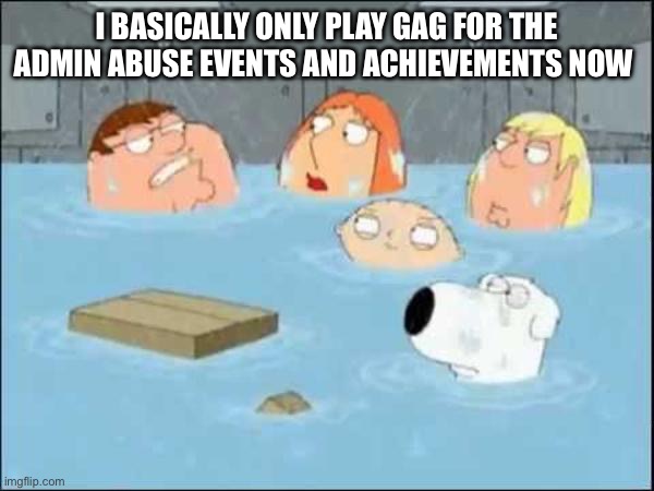 Since this stream hates GaG (this is true actually I only play for that stuff) | I BASICALLY ONLY PLAY GAG FOR THE ADMIN ABUSE EVENTS AND ACHIEVEMENTS NOW | image tagged in i did not care about the godfather | made w/ Imgflip meme maker