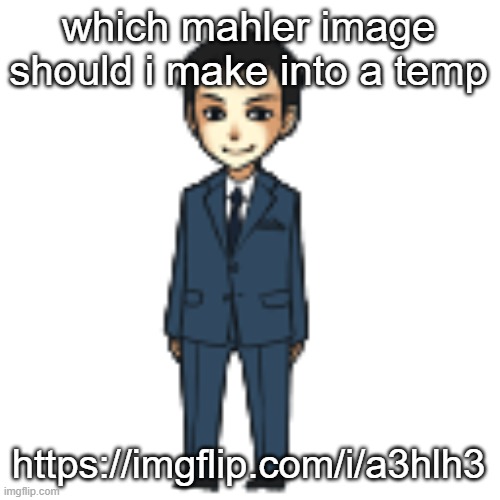 top comment decides idk | which mahler image should i make into a temp; https://imgflip.com/i/a3hlh3 | image tagged in moriarty but a shimeji | made w/ Imgflip meme maker