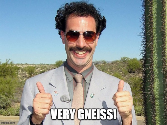 Borat likes gneiss rocks | image tagged in borat,gneiss,rocks,geology meme | made w/ Imgflip meme maker