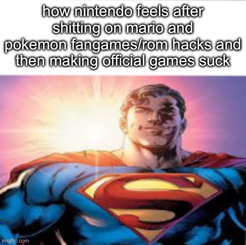 Superman starman meme | how nintendo feels after shitting on mario and pokemon fangames/rom hacks and then making official games suck | image tagged in superman starman meme | made w/ Imgflip meme maker