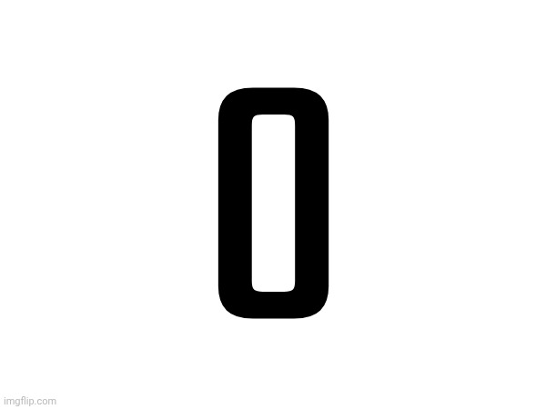 O | made w/ Imgflip meme maker