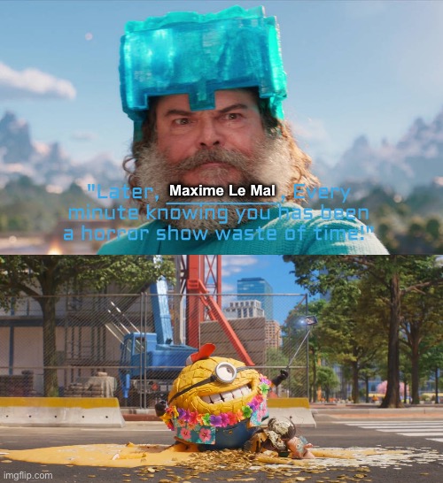 Steve is Done With Maxime Le Mal | Maxime Le Mal | image tagged in steve is done with who | made w/ Imgflip meme maker