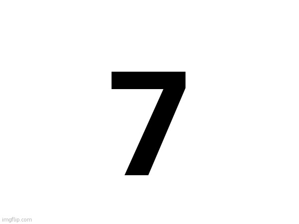 7 | made w/ Imgflip meme maker