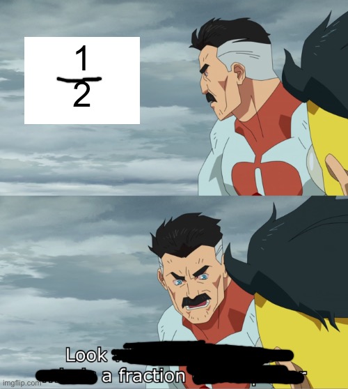 fraction of our power | 1
2 | image tagged in fraction of our power | made w/ Imgflip meme maker