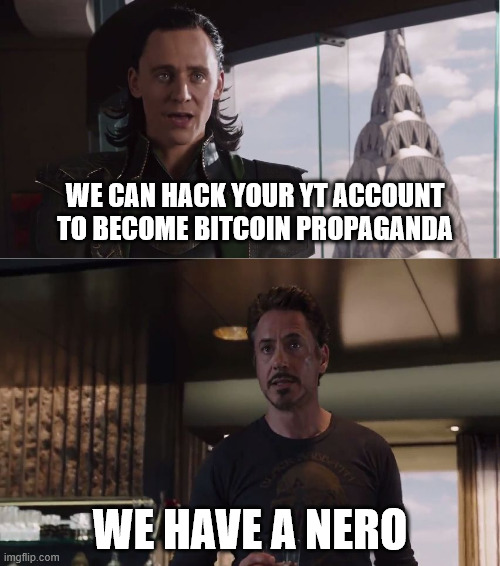 We have a Nero | WE CAN HACK YOUR YT ACCOUNT TO BECOME BITCOIN PROPAGANDA; WE HAVE A NERO | image tagged in we have a hulk,devil may cry,bitcoin,hackers,youtube,nero | made w/ Imgflip meme maker
