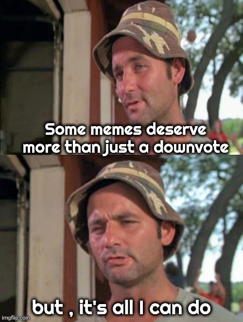 Carl tells a joke | Some memes deserve more than just a downvote but , it's all I can do | image tagged in carl tells a joke | made w/ Imgflip meme maker