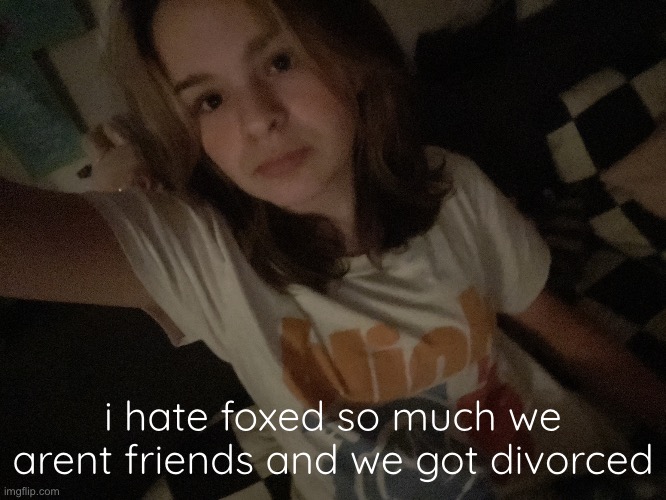 BALLS | i hate foxed so much we arent friends and we got divorced | image tagged in balls | made w/ Imgflip meme maker