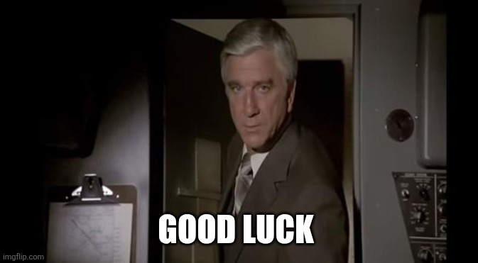 Good Luck, We're All Counting On You | GOOD LUCK | image tagged in good luck we're all counting on you | made w/ Imgflip meme maker