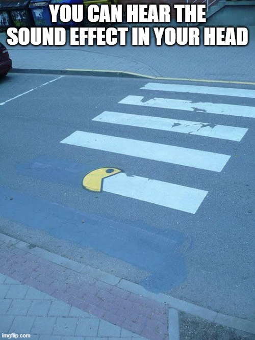 Pac Man | YOU CAN HEAR THE SOUND EFFECT IN YOUR HEAD | image tagged in video games | made w/ Imgflip meme maker