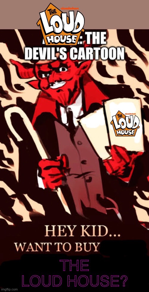 The loud house is made by Satan | image tagged in the loud house,satan,devil,cartoon | made w/ Imgflip meme maker