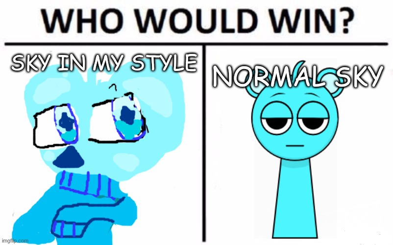 Who Would Win? | SKY IN MY STYLE; NORMAL SKY | image tagged in memes,who would win | made w/ Imgflip meme maker
