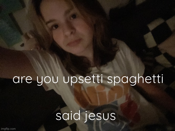 BALLS | are you upsetti spaghetti; said jesus | image tagged in balls | made w/ Imgflip meme maker