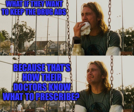 What If? | WHAT IF THEY WANT TO KEEP THE DRUG ADS; BECAUSE THAT’S HOW THEIR DOCTORS KNOW WHAT TO PRESCRIBE? | image tagged in memes,prescription,ads,government corruption,doctors,sheep | made w/ Imgflip meme maker