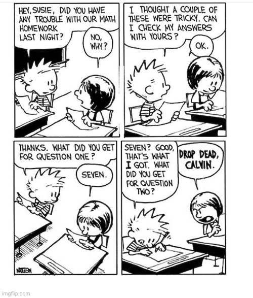 You can’t blame a fella for trying… | image tagged in calvin and hobbes,comics,classroom,homework,answers,drop dead | made w/ Imgflip meme maker