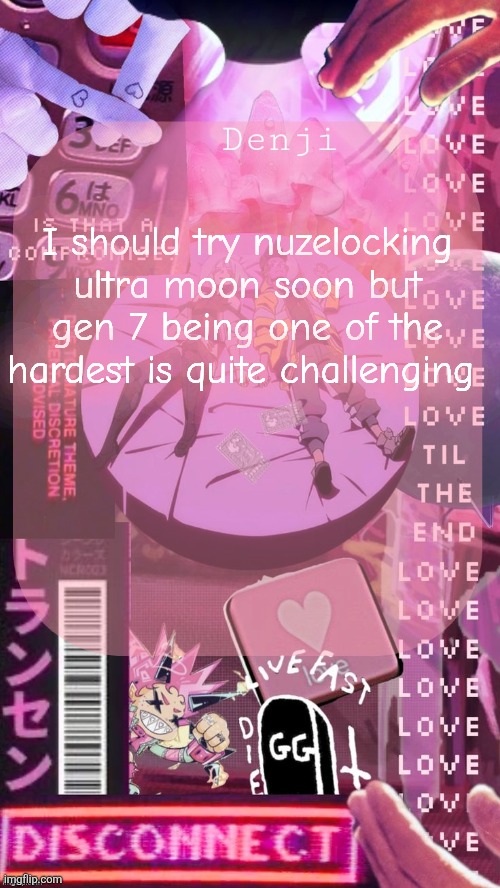 I don't know if I'll ever pull it off but I'll try | I should try nuzelocking ultra moon soon but gen 7 being one of the hardest is quite challenging | image tagged in cyberpunk denji announcement template | made w/ Imgflip meme maker