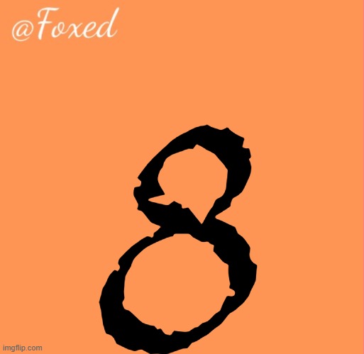 foxed orange temp | 8 | image tagged in foxed orange temp | made w/ Imgflip meme maker