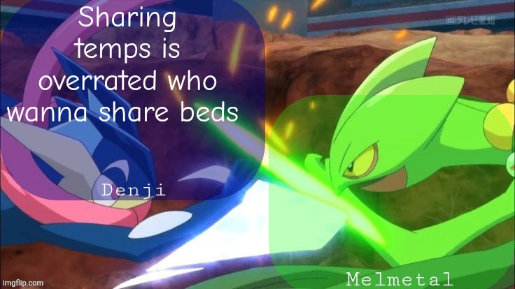 Denji and melmetal shared announcement template | Sharing temps is overrated who wanna share beds | image tagged in denji and melmetal shared announcement template | made w/ Imgflip meme maker