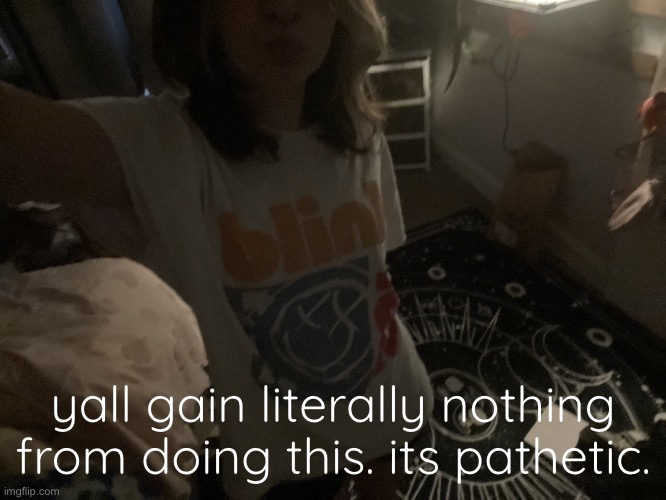 moon's announcement temp | yall gain literally nothing from doing this. its pathetic. | image tagged in moon's announcement temp | made w/ Imgflip meme maker