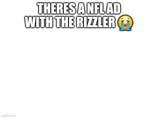 THERES A NFL AD WITH THE RIZZLER 😭 | made w/ Imgflip meme maker
